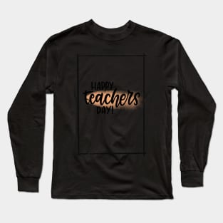 Happy Teachers Day! Long Sleeve T-Shirt